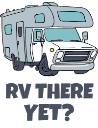 RV there yet?
