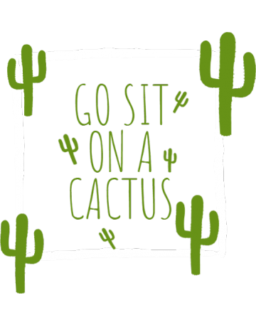 Sit on a cactus