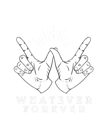 Whatever forever