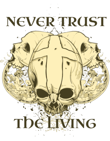Never trust the living