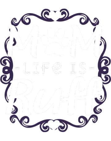 Mom life is ruff